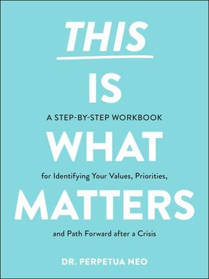 cover image of This Is What Matters: a Step-by-Step Workbook for Identifying Your Values, Priorities, and Path Forward after a Crisis